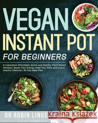 Vegan Instant Pot for Beginners Robin Linus 9781953972415 Feed Kact