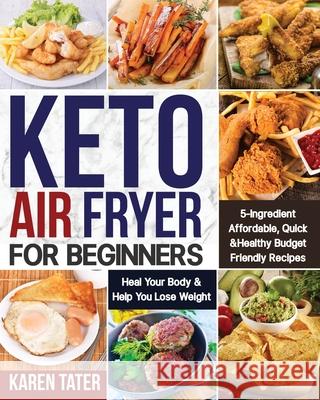 Keto Air Fryer for Beginners Karen Tater 9781953972422