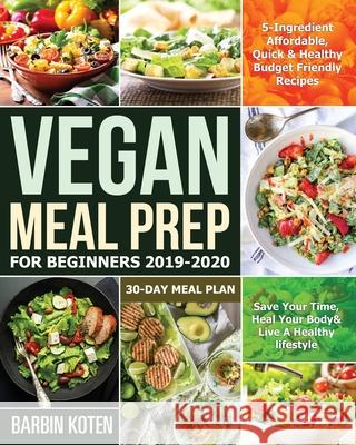 Vegan Meal Prep for Beginners 2019-2020 Barbin Koten 9781953972453 Feed Kact