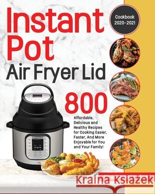 Instant Pot Air Fryer Lid Cookbook 2020-2021 Charlence Larden 9781953972804 Bluce Jone