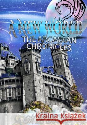 The Arcadian Chronicles: A New World M. L. Ruscsak 9781953975744 Trient Press