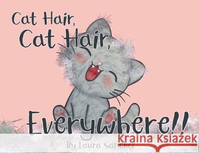 Cat Hair, Cat Hair, Everywhere! Laura Sanchez   9781953978134 Fully Inspired Publishing