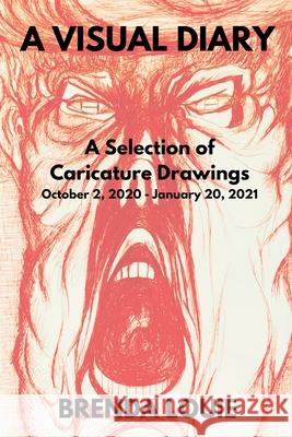 A Visual Diary: A Selection of Caricature Drawings October 2, 2020 - January 20, 2021 Brenda Louie 9781953978301 Fully Inspired Publishing