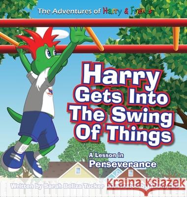 Harry Gets Into The Swing Of Things: A Children's Book on Perseverance and Overcoming Life's Obstacles and Goal Setting. Sarah Beliza Tucker Adam Ihle 9781953979018 Ocean Aire Productions, Inc