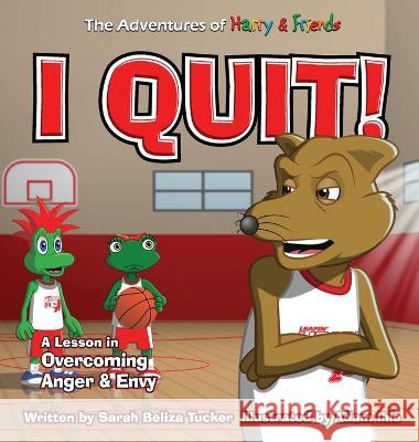 I Quit!: A Children's Book With A Lesson In Overcoming Anger and Envy Sarah Beliza Tucker Adam Ihle 9781953979056 Ocean Aire Productions, Inc