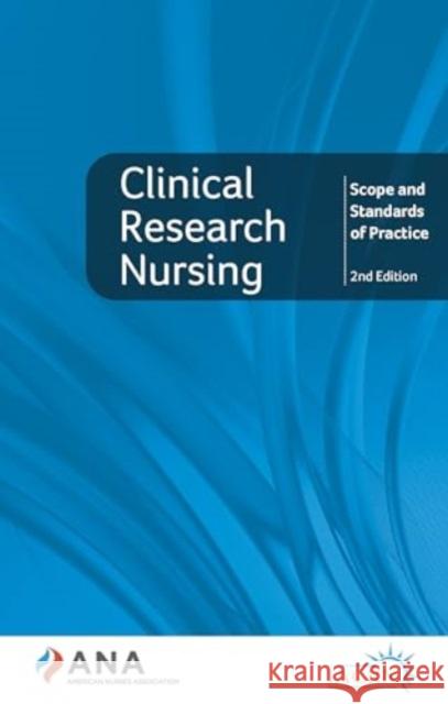 Clinical Research Nursing: Scope and Standards of Practice: Second Edition American Nurses Association 9781953985996