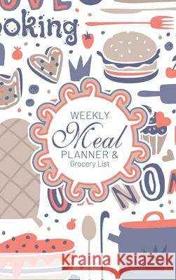 Weekly Meal Planner And Grocery List: Hardcover Book Family Food Menu Prep Journal With Sorted Grocery List - 52 Week 6 x 9 Hardbound Food Strategy No Midnight Mornings Media 9781953987235 Midnight Mornings Media