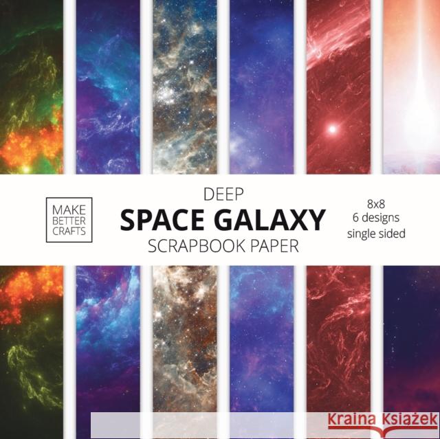 Deep Space Galaxy Scrapbook Paper: 8x8 Space Background Designer Paper for Decorative Art, DIY Projects, Homemade Crafts, Cute Art Ideas For Any Crafting Project Make Better Crafts 9781953987259 Make Better Crafts