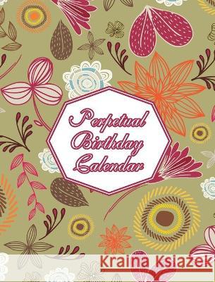 Perpetual Birthday Calendar: Floral Themed Hardcover Birthday Book Daily Monthly Organizer 8x10 Desk Diary For Birthdays, Special Days, Reminders A Midnight Mornings Media 9781953987426 Mind Beyond Media