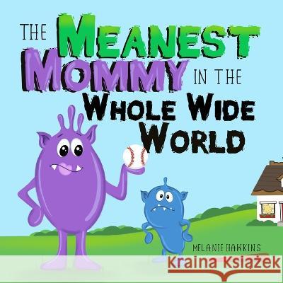 The Meanest Mommy in the Whole Wide World Melanie Hawkins Melanie Hawkins  9781953989192