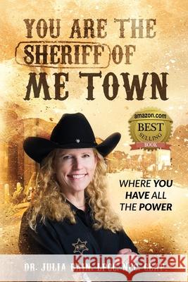 You are the Sheriff of Me Town Where You Have All the Power Julia Bain 9781953993069 Sherrie Walton Consulting
