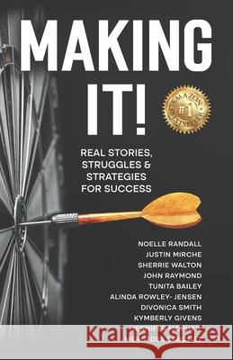 Making It!: Real Stories, Struggles, and Strategies for Success Sherrie Walton John Raymond Justin Mirche 9781953993960 Walton Publishing House