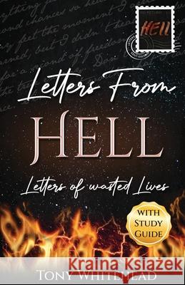 Letters From Hell: Letters of Wasted Lives Tony Whitehead 9781954000148 Publish Authority