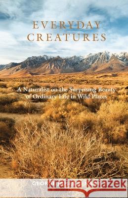 Everyday Creatures: A Naturalist on the Surprising Beauty of Ordinary Life in Wild Places Kenagy, George James 9781954000186 Publish Authority