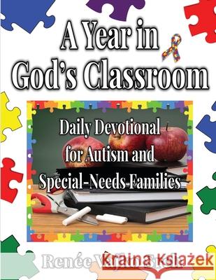 A Year in God's Classroom: A Daily Devotional For Autism And Special-Needs Families Ren Vajk 9781954004047 Pen It! Publications, LLC