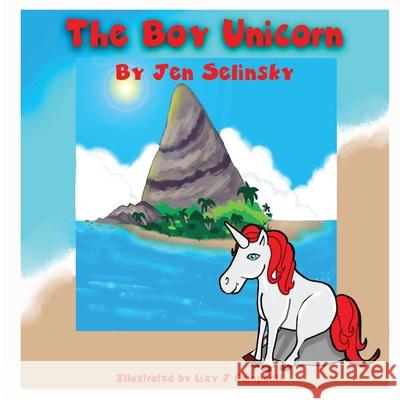 The Boy Unicorn Jen Selinsky Lizy J. Campbell 9781954004221 Pen It! Publications, LLC