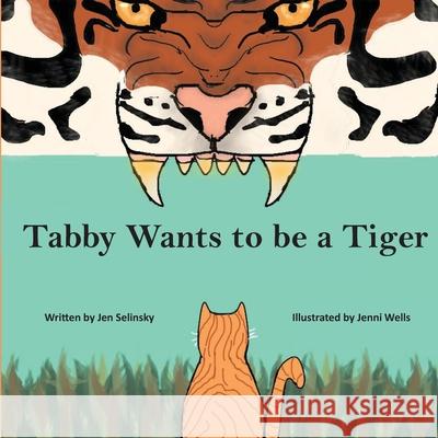 Tabby Wants to be a Tiger Jen Selinsky 9781954004382