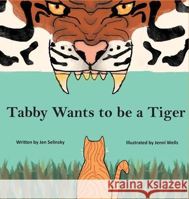 Tabby Wants to be a Tiger Jen Selinsky 9781954004399 Pen It! Publications, LLC