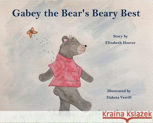 Gabey the Bear's Beary Best Elizabeth Hoover Dakota Verrill 9781954004450 Pen It! Publications, LLC