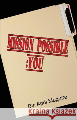 Mission Possible- You April Maguire 9781954004924 Pen It! Publications, LLC