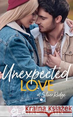 Unexpected Love at Silver Ridge: A Sweet Small Town Romance Claire Cain 9781954005044 Claire Cain