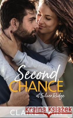 Second Chance at Silver Ridge: A Sweet Small Town Romance Claire Cain 9781954005068 Claire Cain