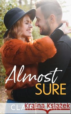 Almost Sure: A Sweet Small Town Billionaire Romance Claire Cain   9781954005280 Claire Cain