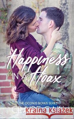 Happiness in a Hoax: A Sweet Military Romance Claire Cain 9781954005358 Claire Cain