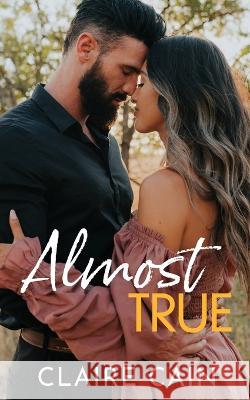 Almost True: A Sweet Small Town Romance Claire Cain 9781954005372 Claire Cain