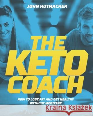 The Keto Coach John Hutmacher 9781954020030 Hut Family LP