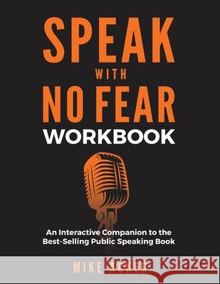 Speak With No Fear Workbook: An Interactive Companion to the Best-Selling Public Speaking Book Mike Acker 9781954024168 Advantage Publishing Group