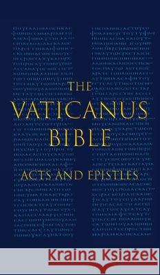 The Vaticanus Bible: ACTS AND EPISTLES: A Modified Pseudofacsimile of Acts-Hebrews 9:14 as found in the Greek New Testament of Codex Vatica Carlo Vercellone Giuseppe Cozza-Luzi Benjamin Paul Kantor 9781954033047 
