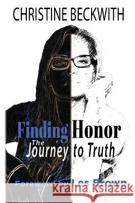 Finding Honor: The Journey to Truth Christine Beckwith   9781954036031