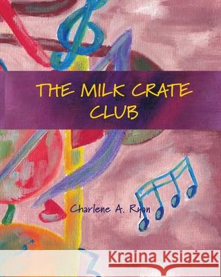 The Milk Crate Club Charlene A. Ryan 9781954041127 Creative Sound Press