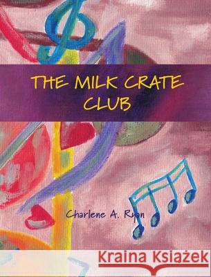 The Milk Crate Club Charlene A Ryan 9781954041134 Creative Sound Press