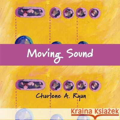 Moving Sound Charlene A Ryan   9781954041189 Creative Sound Press