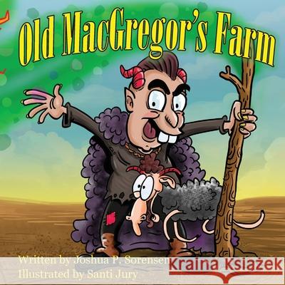 Old MacGregor's Farm Joshua P. Sorensen Santi Jury 9781954043107 War Monkey Publications, LLC