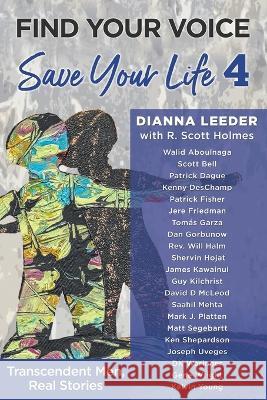 Find Your Voice, Save Your Life: Transcendent Men, Real Stories Dianna Leeder 9781954047624