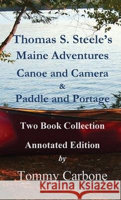 Thomas S. Steele's Maine Adventures Thomas Sedgwick Steele, Tommy Carbone 9781954048089 Burnt Jacket Publishing