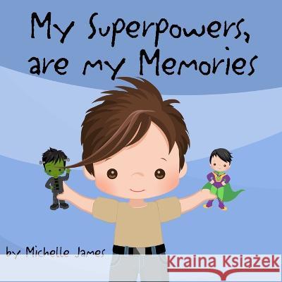 My Superpowers Are My Memories Michelle James 9781954058361 Charchar Bean Books