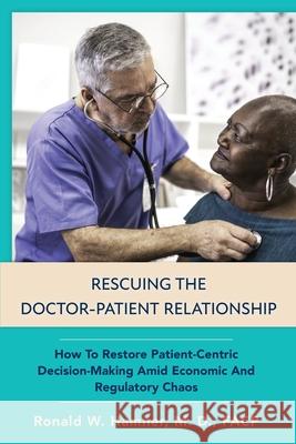 Rescuing the Doctor-Patient Relationship Ronald Hamner 9781954066021 Ronald W. Hamner, MD