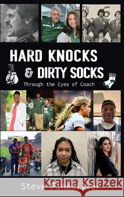 Hard Knocks & Dirty Socks: Through the Eyes of Coach Steve Finesilver 9781954077065 Stella Nova Publishing