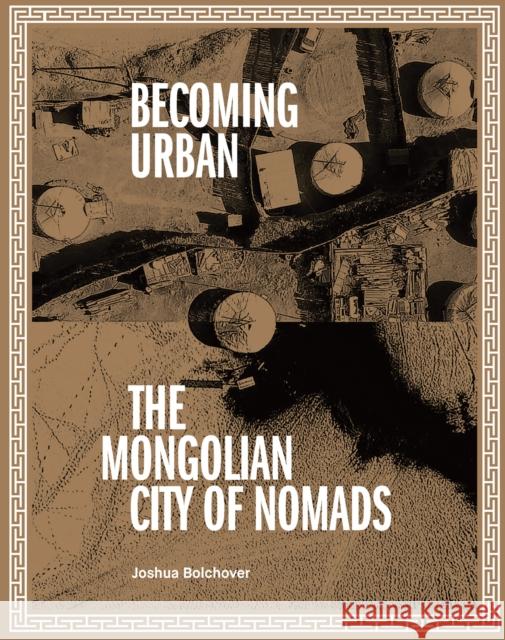 Becoming Urban: City of Nomads Joshua Bolchover 9781954081062 Oro Editions