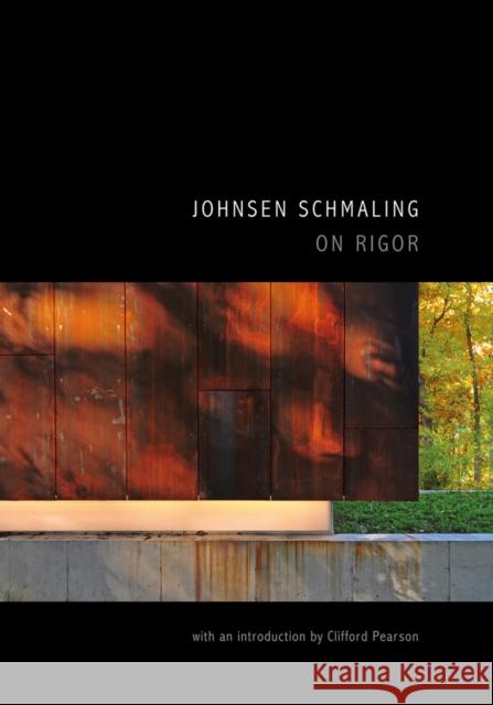 Johnsen Schmaling: On Rigor Clifford Pearson Johnsen Schmaling Architects 9781954081130 Oro Editions
