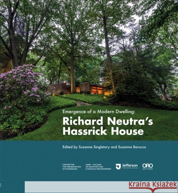 Emergence of a Modern Dwelling: Richard Neutra's Hassrick House Suzanna Barucco Suzanne Singletary Andrew Hart 9781954081178 Oro Editions