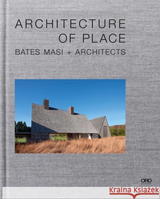 Architecture of Place: Bates Masi + Architects Paul Masi 9781954081192 Oro Editions