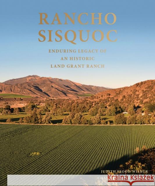 Rancho Sisquoc: Enduring Legacy of an Historic Land Grant Ranch Ewald, Chase Reynolds 9781954081246 ACC ART BOOKS