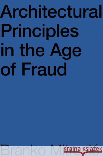 Architectural Principles in the Age of Fraud Branko Mitrović 9781954081451 Oro Editions