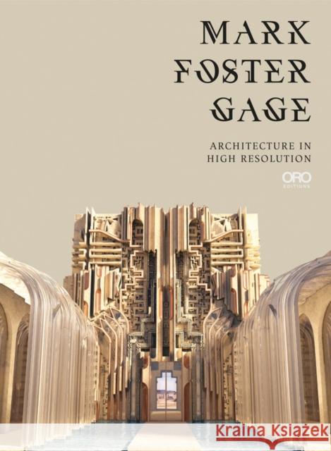 Mark Foster Gage: Architecture in High Resolution Gage, Mark Foster 9781954081499