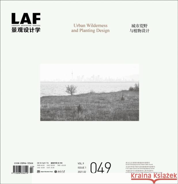 Landscape Architecture Frontiers 49: Urban Wilderness and Planting Design Kongjian Yu Jia Yuan Bradley Cantrell 9781954081543